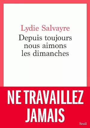 Lydie Salvayre - Depuis toujours nous aimons les dimanches